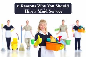 Reasons why you should hire a maid